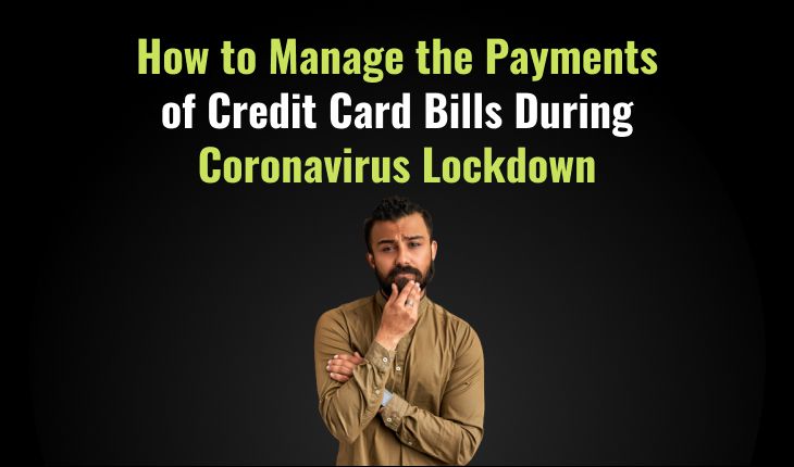 How to Manage the Payments of Credit Card Bills During Coronavirus Lockdown