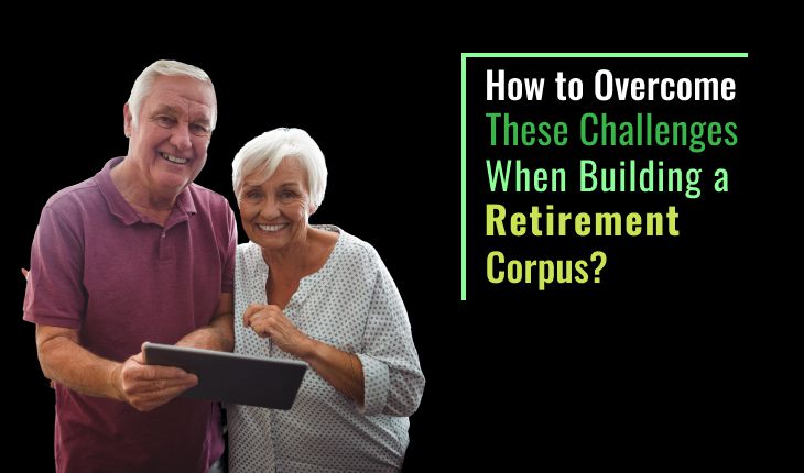 How to Overcome These Challenges When Building a Retirement Corpus?