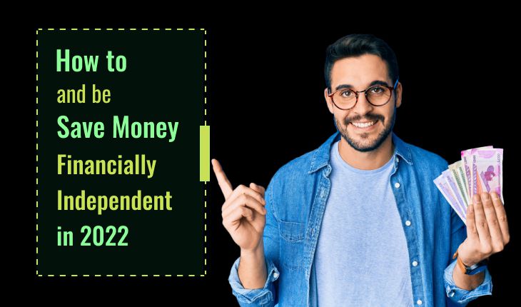 How to Save Money and be Financially Independent in 2022