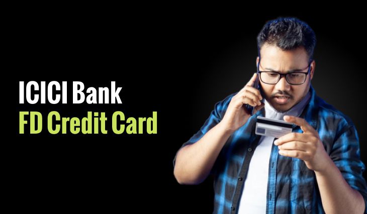 ICICI Bank FD Credit Card: Explore Eligibility, Card Types, and Exclusive Benefits