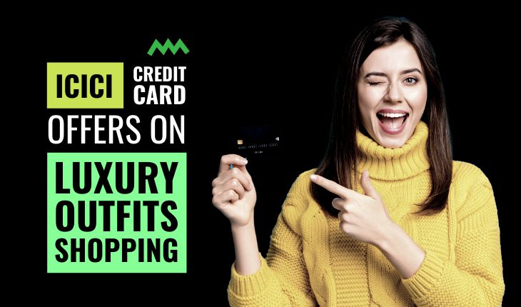 ICICI Credit Card Offers on Luxury Outfits Shopping