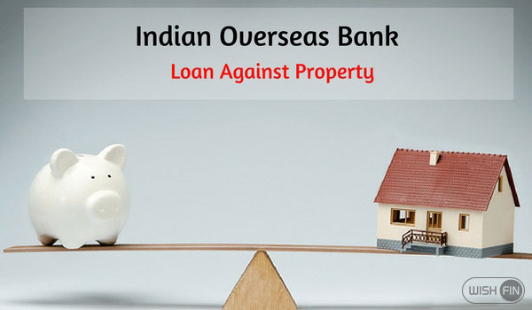Indian Overseas Bank Loan Against Property