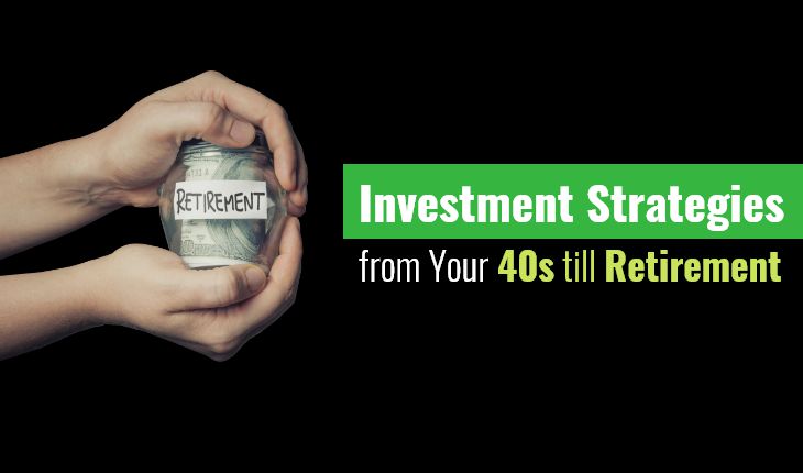 Investment Strategies from Your 40s Till Retirement