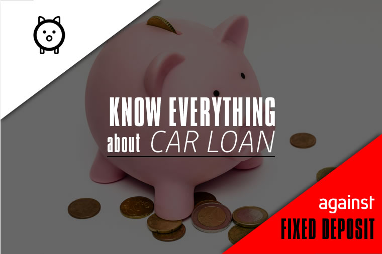 Know Everything About Car Loan Against Fixed Deposit