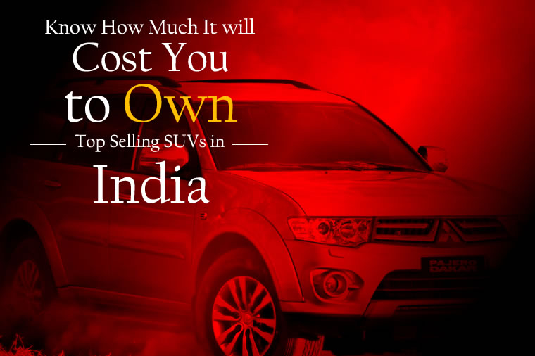 Know How Much It will Cost You to Own Top Selling SUVs in India