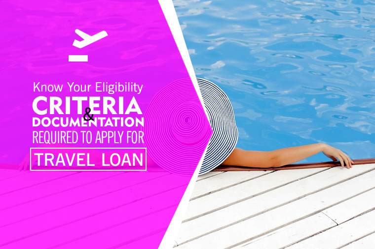 Know Your Eligibility Criteria and Documentation Required to Apply for Travel Loan