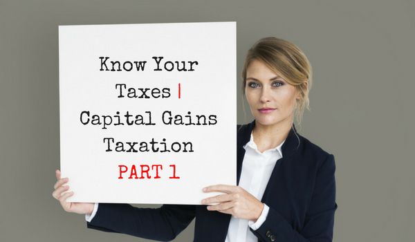 Know Your Taxes | Capital Gains Taxation PART 1