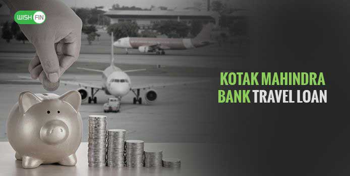 Kotak Mahindra Bank Travel Loan: Now Travelling is fun