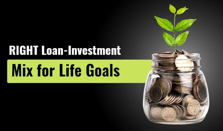 Loan-Investment Mix for Different Life Goals