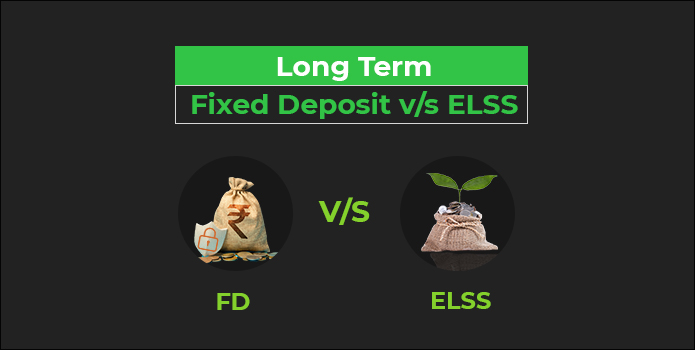 Long Term Fixed Deposit vs ELSS