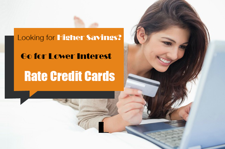 Looking for Higher Savings? Go for Lower Interest Rate Credit Cards