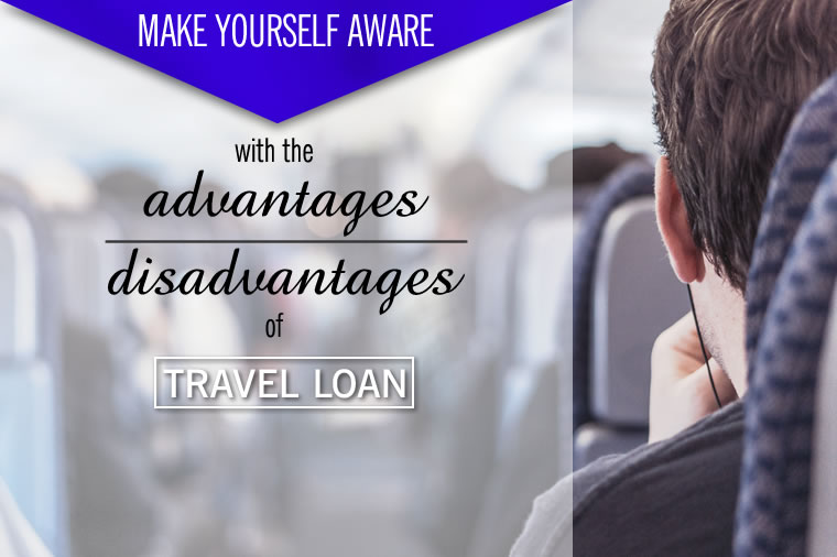 Make Yourself Aware with the Advantages and Disadvantages of Travel Loan