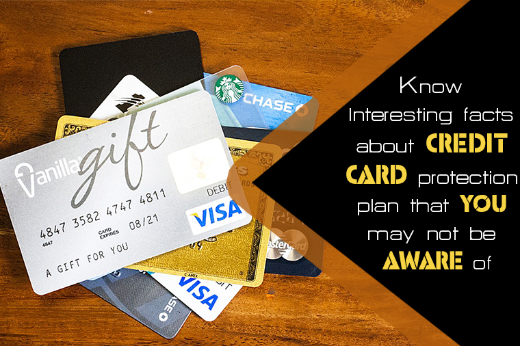 Make Yourself Aware with the Interesting Facts about Credit Card Protection Plan