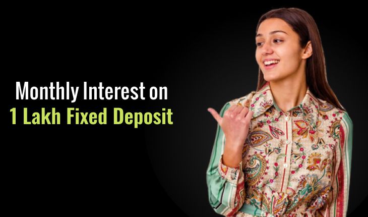 Monthly Interest on 1 Lakh Fixed Deposit