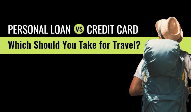 Personal Loan vs Credit Card – Which Should You Take for Travel?