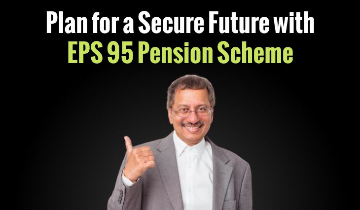 Plan for a Secure Future with EPS 95 Pension Scheme: Eligibility, Benefits, and More