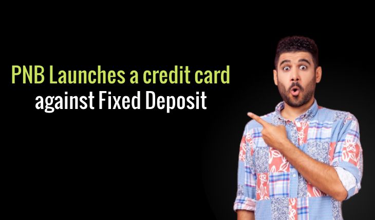 PNB Launches a Credit Card in lieu of Fixed Deposit