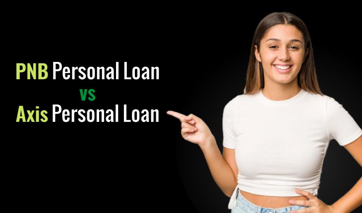 PNB vs Axis Personal Loan: Understanding the Differences and Selecting the Right One for You