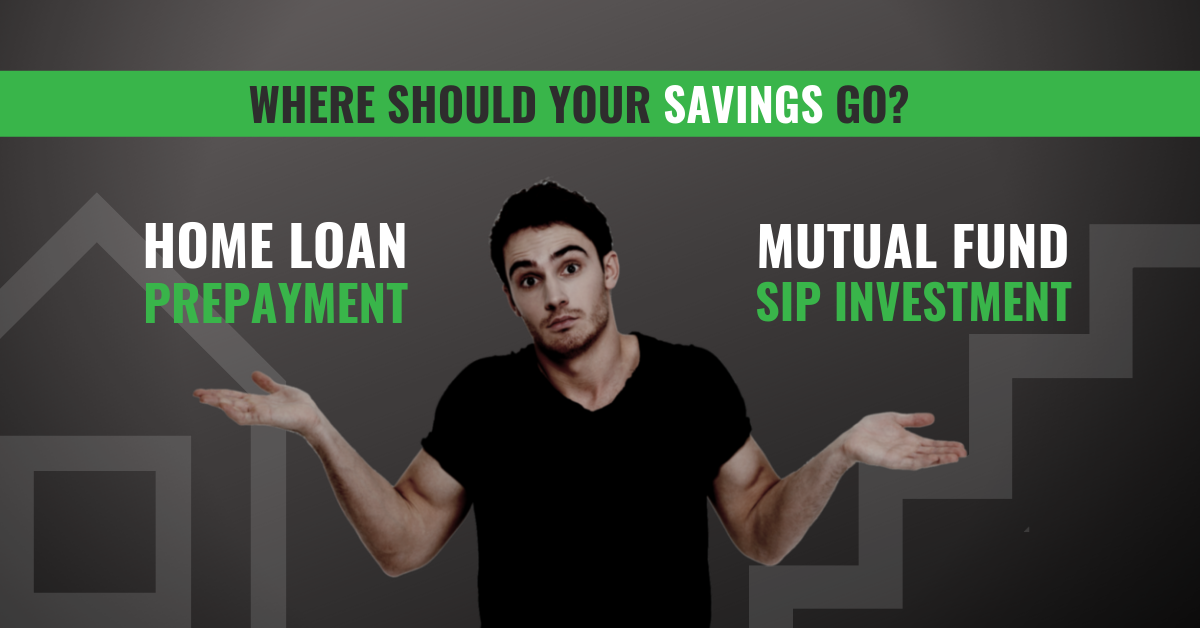 Prepay Home Loan or Mutual Fund SIP – Which Option to Use ?