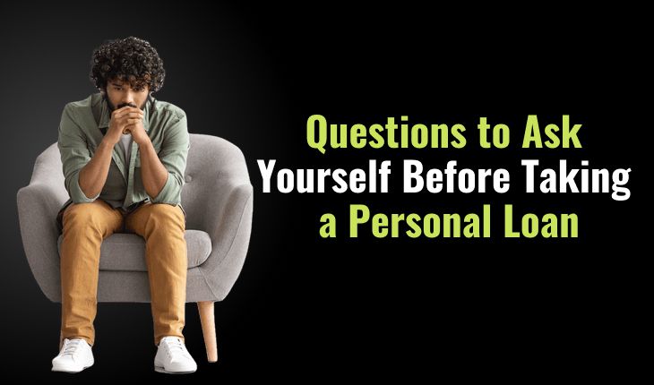 Questions to Ask Yourself Before Taking a Personal Loan