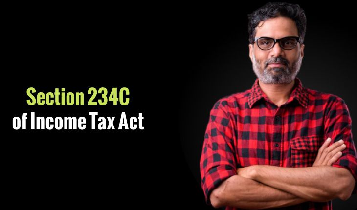 Section 234C of Income Tax Act: Interest Rate & Deferral Rules for Advance Tax Payments