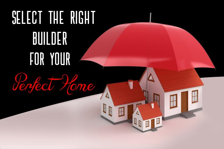 Select the Right Builder for your Perfect Home