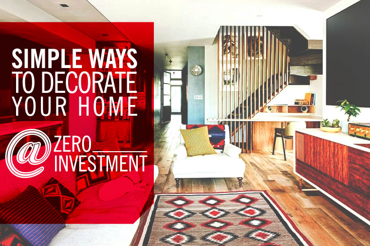 Simple Ways to Decorate Your Home with Zero Investment