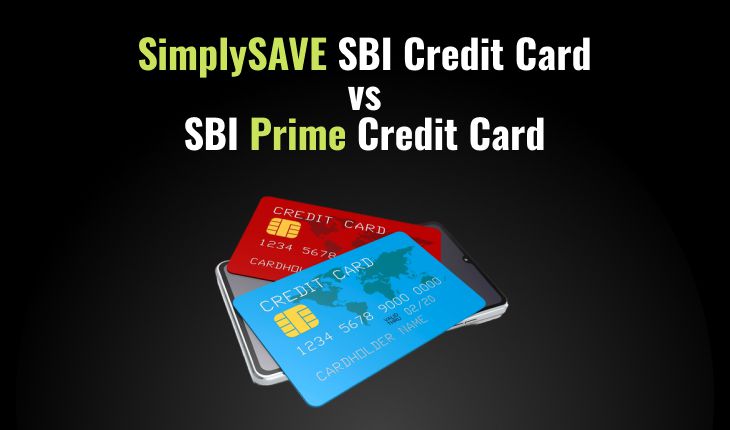 SimplySAVE SBI Credit Card vs SBI Prime Credit Card