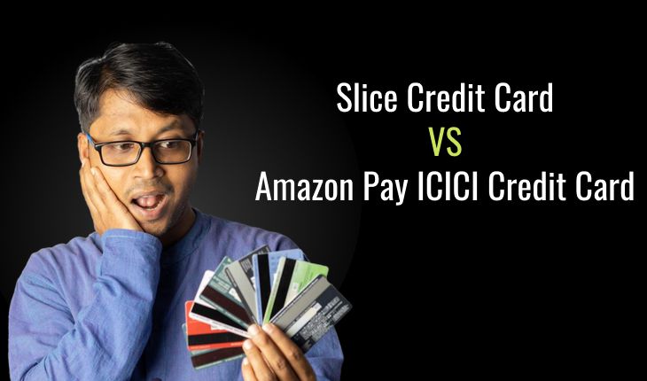 Slice Credit Card vs Amazon Pay ICICI Credit Card