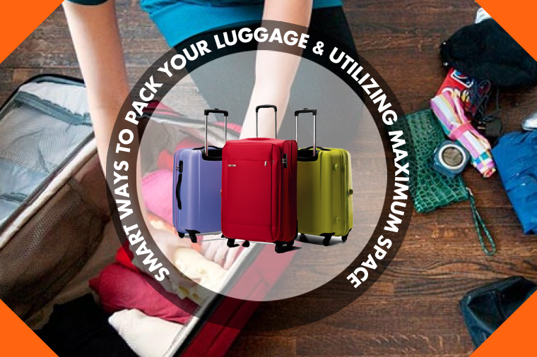 Smart Ways to Pack Your Luggage & Utilizing Maximum Space