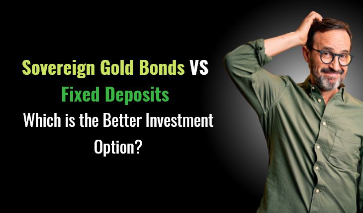 Sovereign Gold Bonds vs Fixed Deposits: Which is the Better Investment Option?