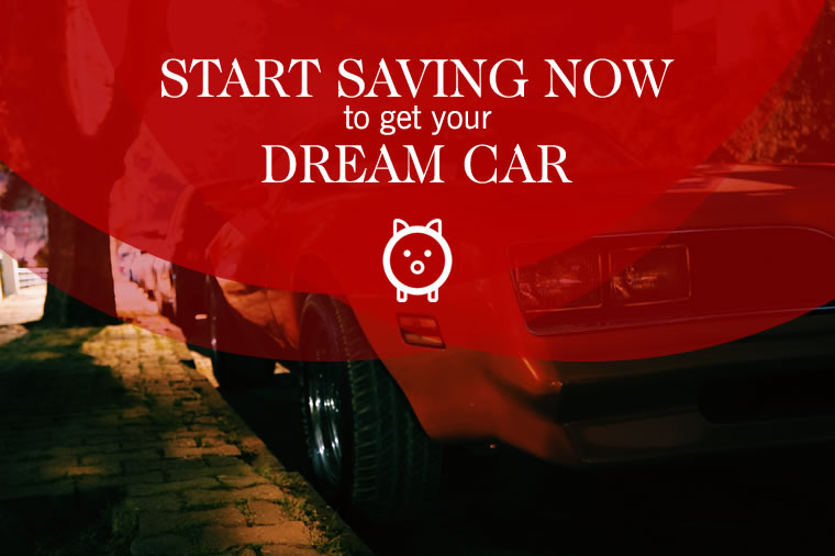 Start saving now to get your dream car