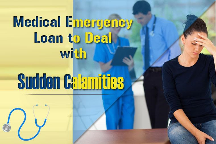 Take Medical Emergency Loan to Deal with Sudden Calamities
