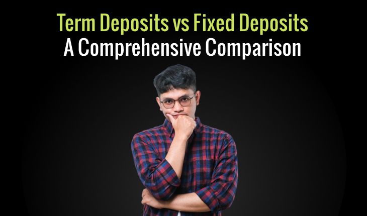 Term Deposits vs Fixed Deposits: A Comprehensive Comparison
