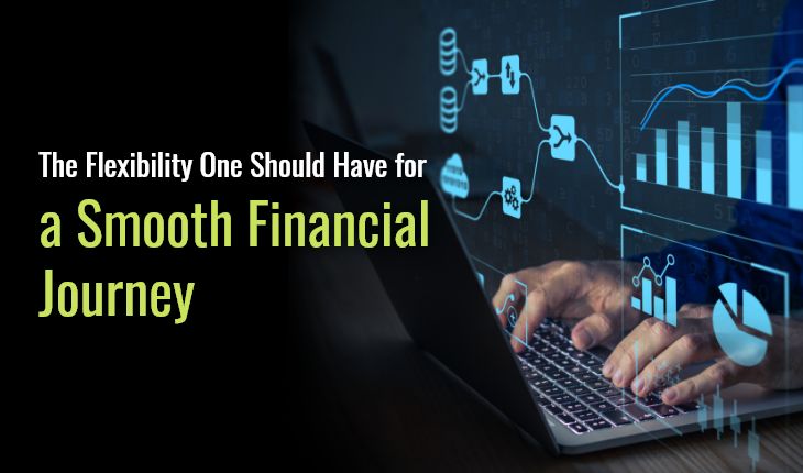 The Flexibility One Should Have for a Smooth Financial Journey
