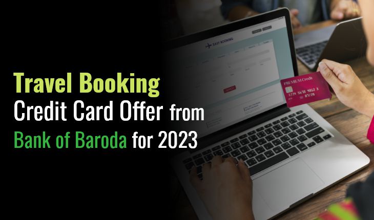 Travel Booking Credit Card Offer from Bank of Baroda for 2023