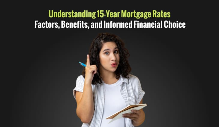 Understanding 15-Year Mortgage Rates: Factors, Benefits, and Informed Financial Choices