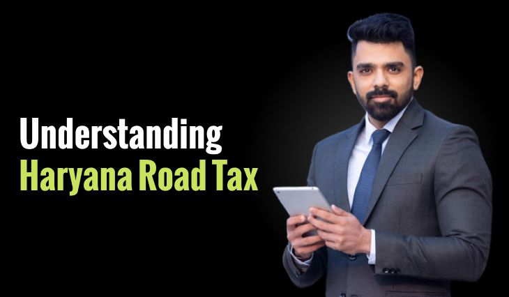 Understanding Haryana Road Tax: Calculation, Charges, and Payment Options for Vehicle Owners