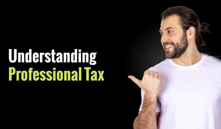 Understanding Professional Tax: Levies, Rates, Due Date, and Its Impact on Salaried Individuals in India