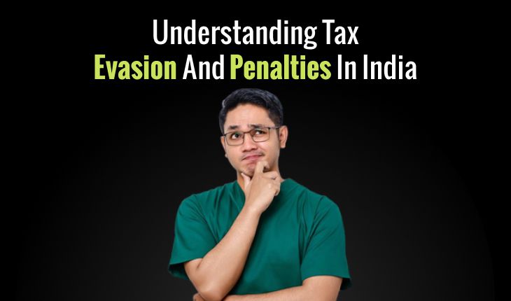 Understanding Tax Evasion And Penalties In India –  A Complete Overview