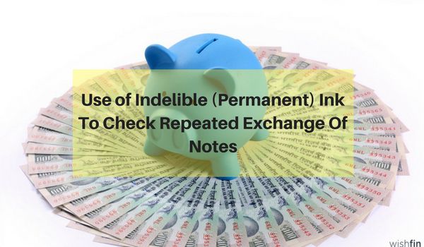 Use of Indelible (Permanent) Ink To Check Repeated Exchange Of Notes