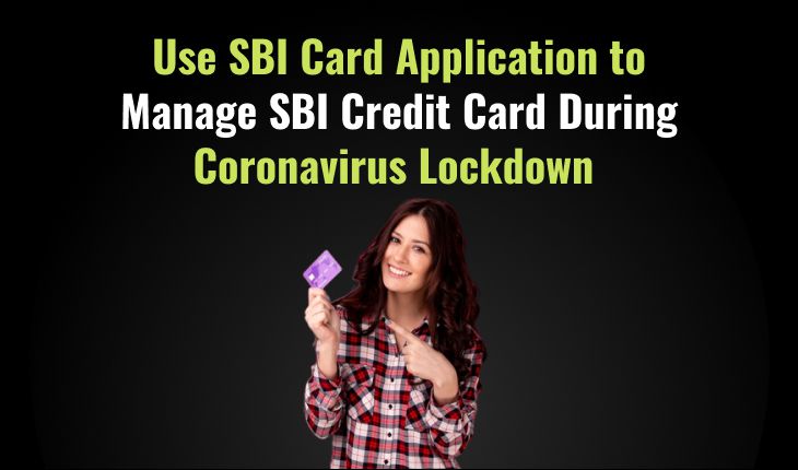 Use SBI Card Application to Manage SBI Credit Card During Coronavirus Lockdown