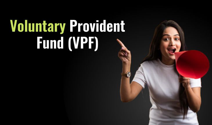 Voluntary Provident Fund (VPF)