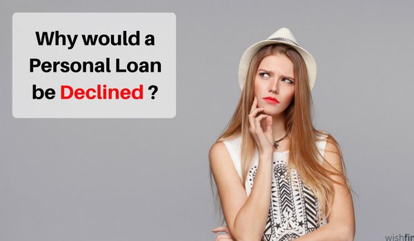 Wanna Know Why Would a Personal Loan be Declined? Read This