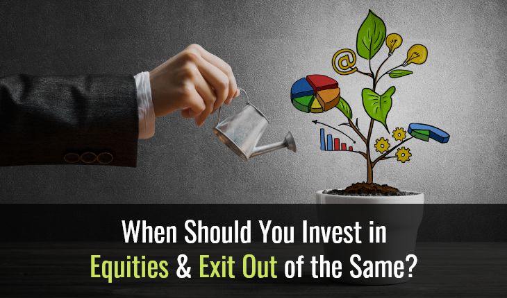 When Should You Invest in Equities and Exit Out of the Same?