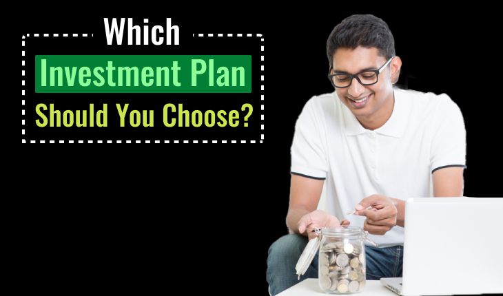 Which Investment Plan Should You Choose?