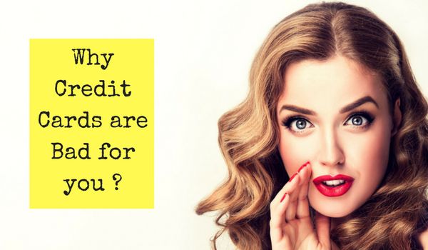Why Credit Cards Are Bad ? Here’s why !