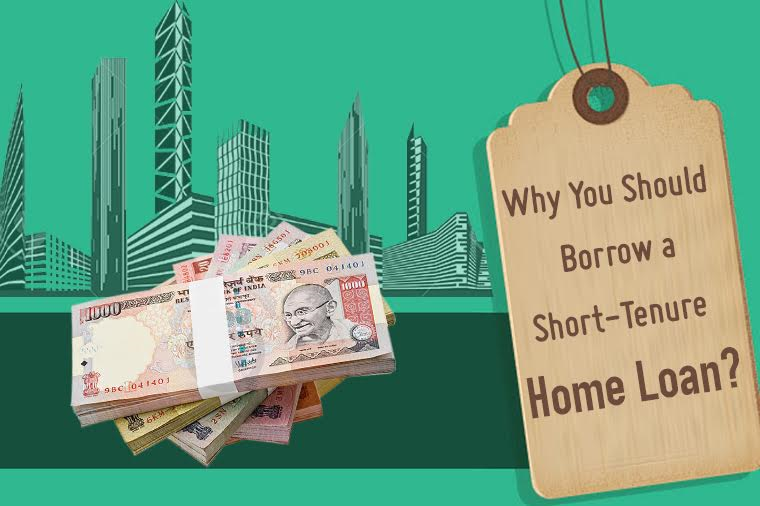 Why You Should Borrow a Short-Tenure Home Loan?
