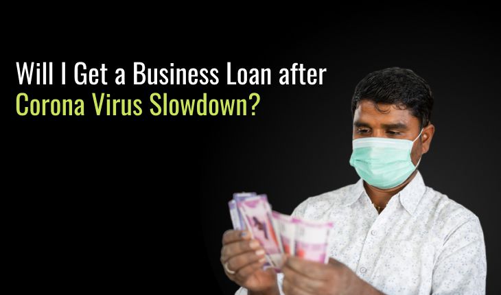 Will I Get a Business Loan after Corona Virus Slowdown?