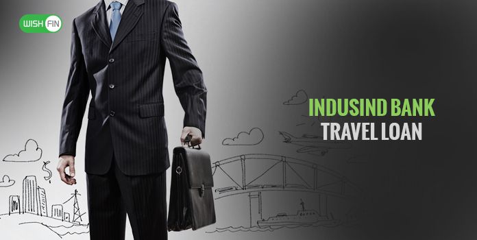 With IndusInd Bank Travel Loan Its Time to Explore Your Dream Destination
